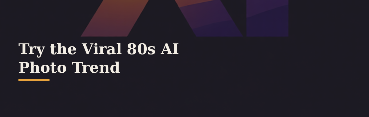 Try the Viral 80s AI Photo Trend