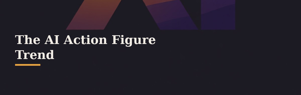 The AI Action Figure Trend